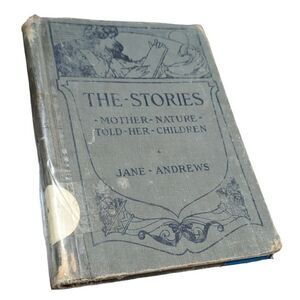 The Stories Mother Nature Told Her Children‎ Hardcover 1916 by Jane Andrews